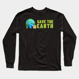 Save The Earth, Save The Planet Long Sleeve T-Shirt